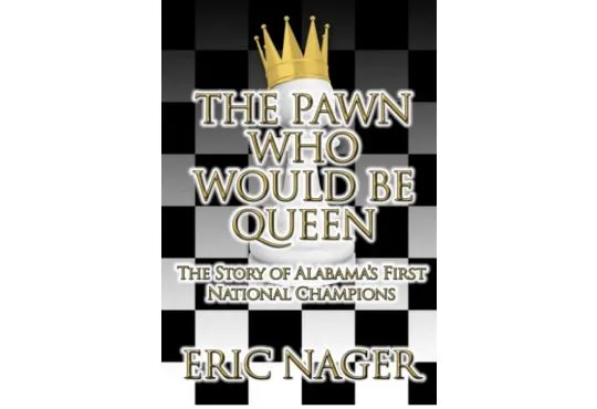 The Pawn Who Would Be Queen: The Story of Alabama’s First National Champions